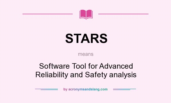 What does STARS mean? It stands for Software Tool for Advanced Reliability and Safety analysis