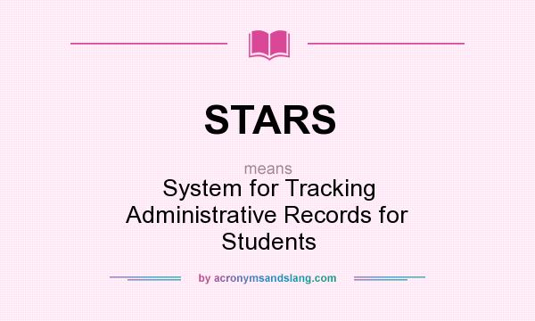What does STARS mean? It stands for System for Tracking Administrative Records for Students