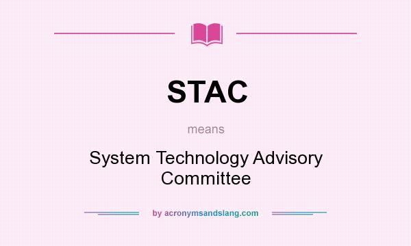 What does STAC mean? It stands for System Technology Advisory Committee