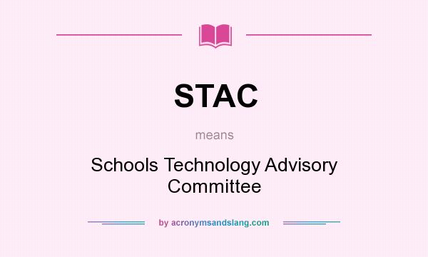 What does STAC mean? It stands for Schools Technology Advisory Committee