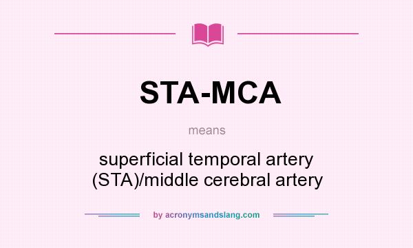 What does STA-MCA mean? It stands for superficial temporal artery (STA)/middle cerebral artery