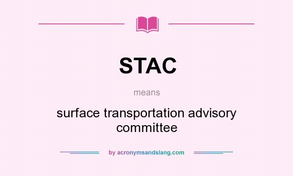 What does STAC mean? It stands for surface transportation advisory committee