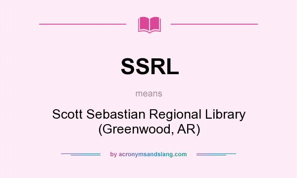 What does SSRL mean? It stands for Scott Sebastian Regional Library (Greenwood, AR)