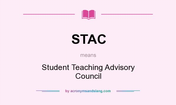 What does STAC mean? It stands for Student Teaching Advisory Council