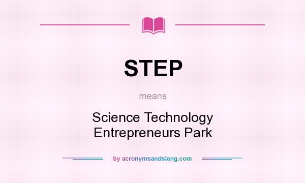 What does STEP mean? It stands for Science Technology Entrepreneurs Park