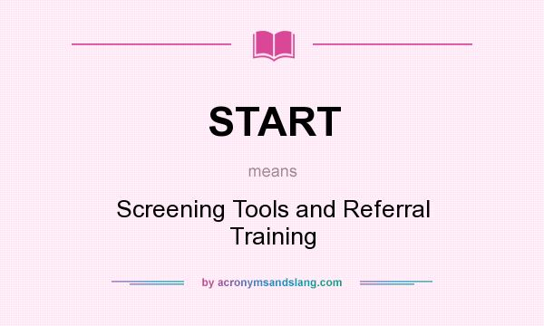 What does START mean? It stands for Screening Tools and Referral Training