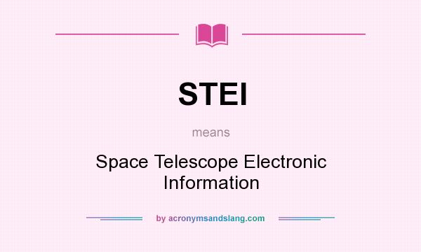 What does STEI mean? It stands for Space Telescope Electronic Information
