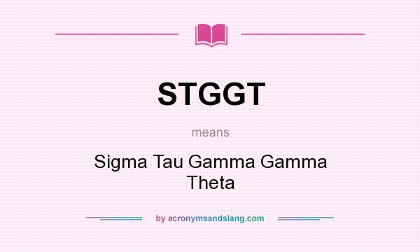 What does STGGT mean? It stands for Sigma Tau Gamma Gamma Theta