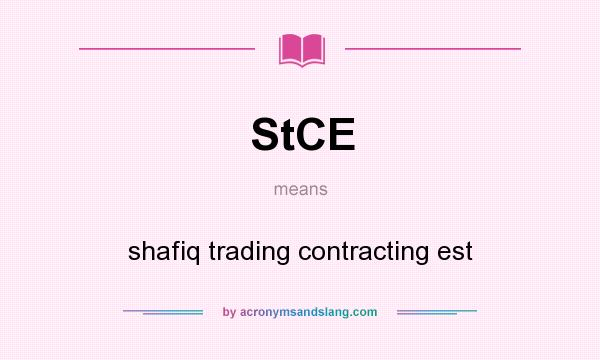 What does StCE mean? It stands for shafiq trading contracting est