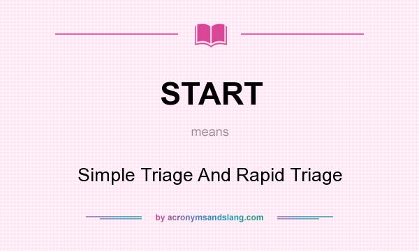 What does START mean? It stands for Simple Triage And Rapid Triage