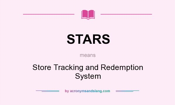 What does STARS mean? It stands for Store Tracking and Redemption System
