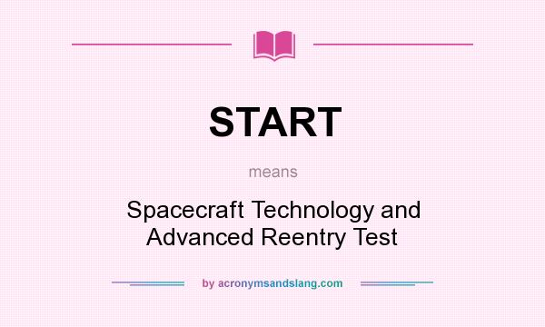 What does START mean? It stands for Spacecraft Technology and Advanced Reentry Test