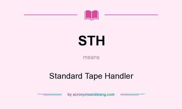 What does STH mean? It stands for Standard Tape Handler