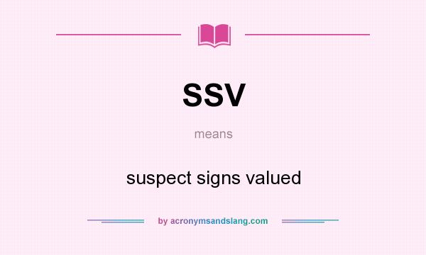 What does SSV mean? It stands for suspect signs valued