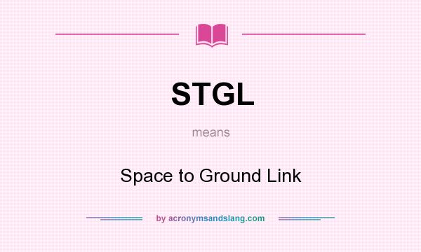 What does STGL mean? It stands for Space to Ground Link