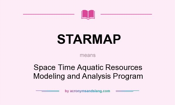 What does STARMAP mean? It stands for Space Time Aquatic Resources Modeling and Analysis Program