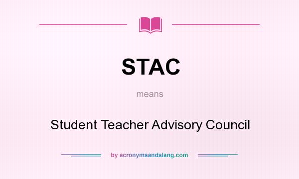 What does STAC mean? It stands for Student Teacher Advisory Council