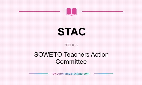 What does STAC mean? It stands for SOWETO Teachers Action Committee