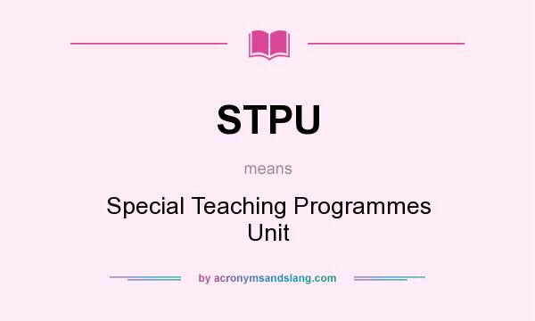 What does STPU mean? It stands for Special Teaching Programmes Unit