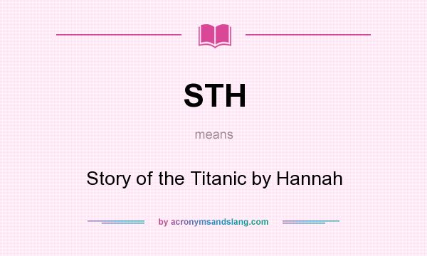What does STH mean? It stands for Story of the Titanic by Hannah