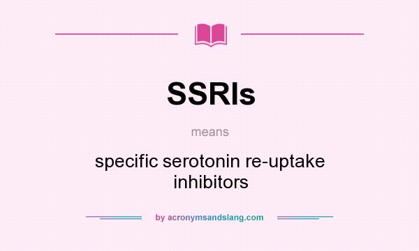 What does SSRIs mean? It stands for specific serotonin re-uptake inhibitors