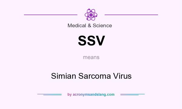 What does SSV mean? It stands for Simian Sarcoma Virus
