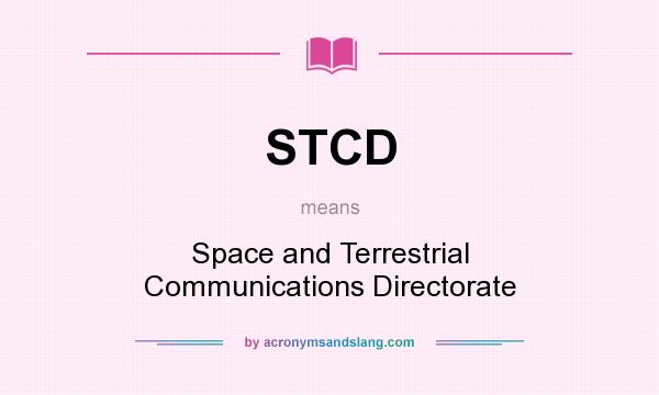 What does STCD mean? It stands for Space and Terrestrial Communications Directorate