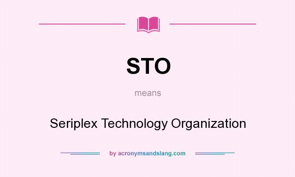 What does STO mean? It stands for Seriplex Technology Organization