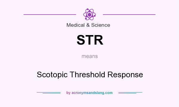 What does STR mean? It stands for Scotopic Threshold Response