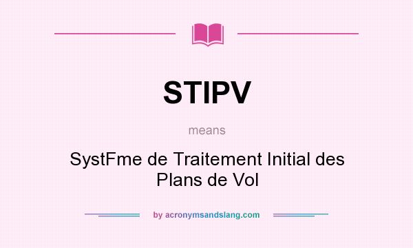 What does STIPV mean? It stands for SystFme de Traitement Initial des Plans de Vol