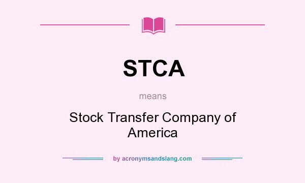 What does STCA mean? It stands for Stock Transfer Company of America