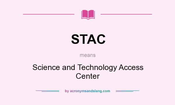 What does STAC mean? It stands for Science and Technology Access Center