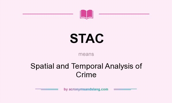 What does STAC mean? It stands for Spatial and Temporal Analysis of Crime