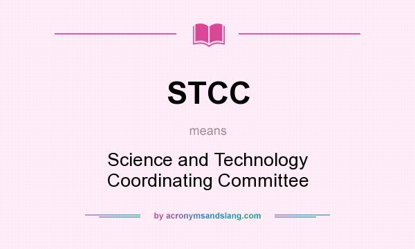 What does STCC mean? It stands for Science and Technology Coordinating Committee