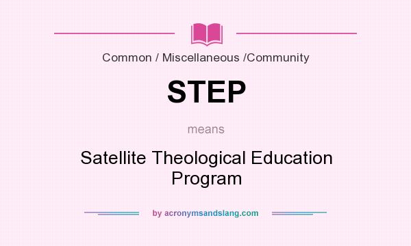 What does STEP mean? It stands for Satellite Theological Education Program
