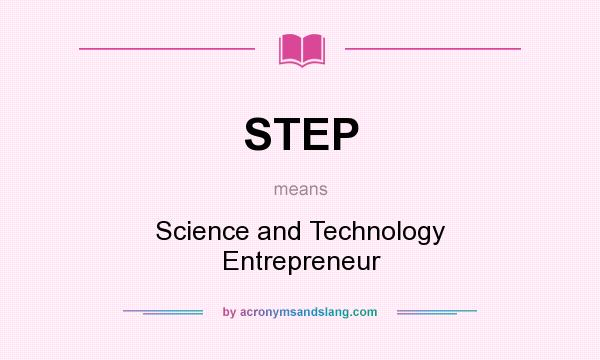 What does STEP mean? It stands for Science and Technology Entrepreneur