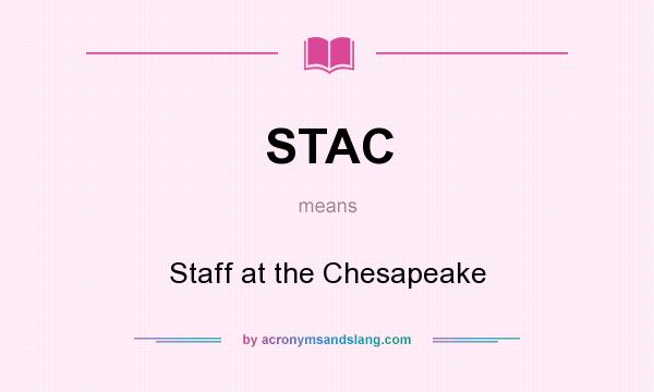 What does STAC mean? It stands for Staff at the Chesapeake