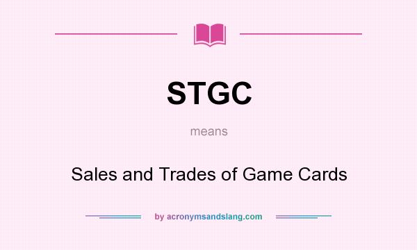 What does STGC mean? It stands for Sales and Trades of Game Cards