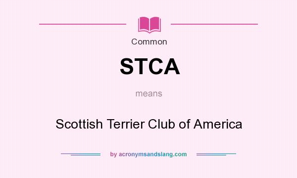 What does STCA mean? It stands for Scottish Terrier Club of America