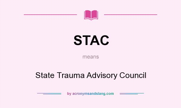 What does STAC mean? It stands for State Trauma Advisory Council