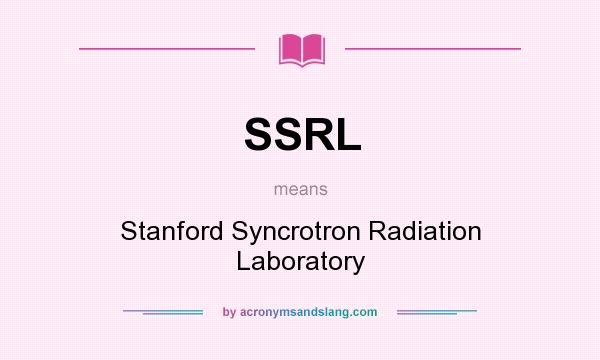 What does SSRL mean? It stands for Stanford Syncrotron Radiation Laboratory