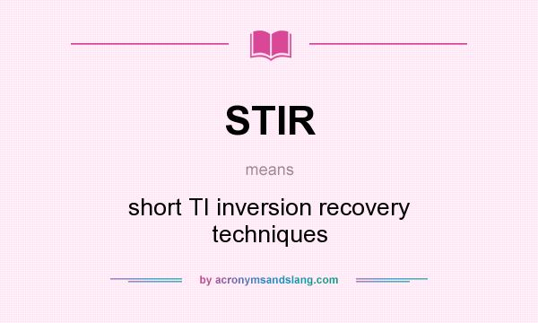 What does STIR mean? It stands for short TI inversion recovery techniques