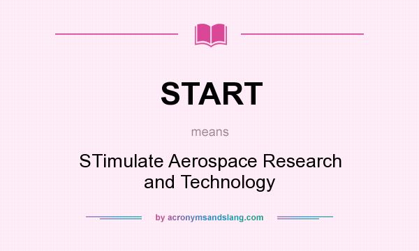What does START mean? It stands for STimulate Aerospace Research and Technology