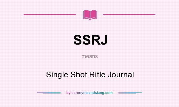 What does SSRJ mean? It stands for Single Shot Rifle Journal