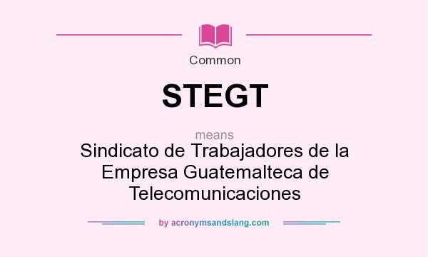 What does STEGT mean? It stands for Sindicato de Trabajadores de la Empresa Guatemalteca de Telecomunicaciones