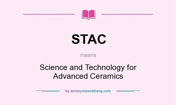 What does STAC mean? It stands for Science and Technology for Advanced Ceramics