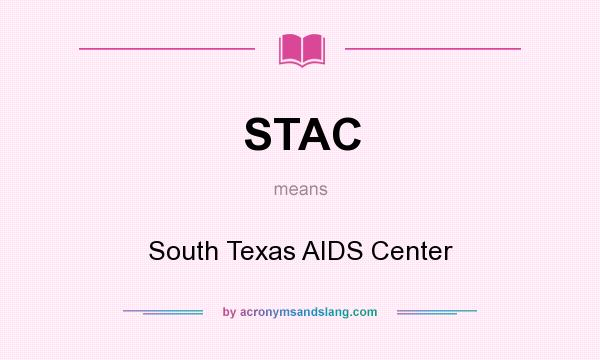 What does STAC mean? It stands for South Texas AIDS Center