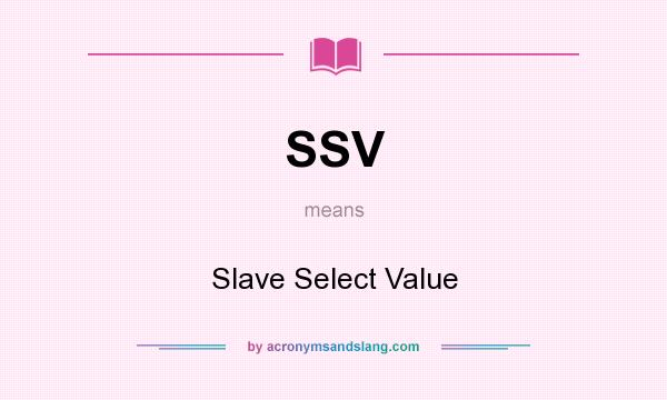 What does SSV mean? It stands for Slave Select Value