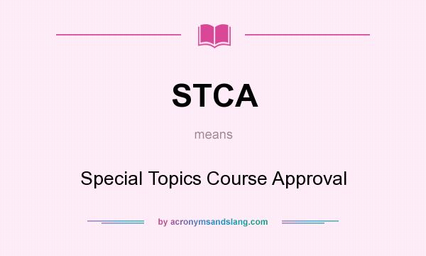 What does STCA mean? It stands for Special Topics Course Approval