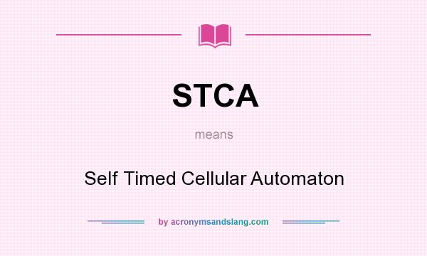 What does STCA mean? It stands for Self Timed Cellular Automaton